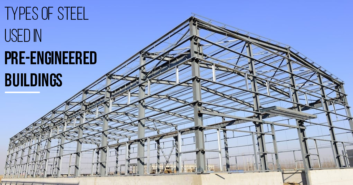 Types Of Steel Used In Pre-engineered Buildings (pebs)