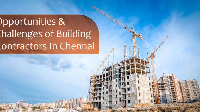 Opportunities & Challenges of Building Contractors In Chennai