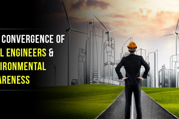 The Convergence Of Civil Engineers & Environmental Awareness