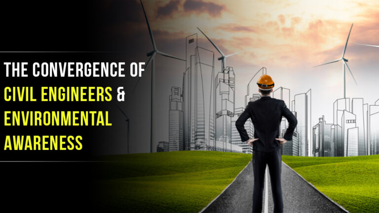The Convergence Of Civil Engineers & Environmental Awareness