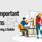 The 10 Important Questions To Ask Before Hiring A Builder